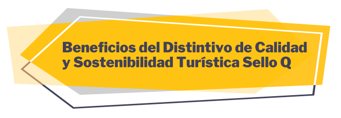 Beneficios del Distintivo de Calidad y Sostenibilidad Turística Sello Q